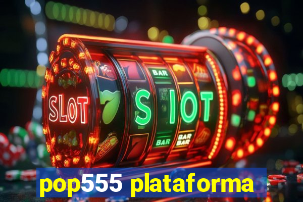 pop555 plataforma